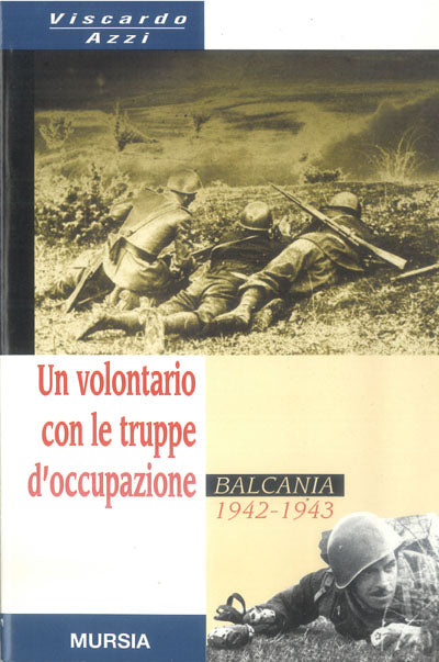 Azzi V.: Un volontario con le truppe d'occupazione. Balcania 1942-1943