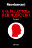Innocenti M.: Una pallottola per Mussolini