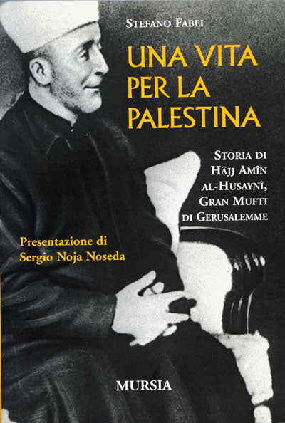 Fabei Stefano: Una vita per la Palestina. La biografia di Hajj Amin Al Husayni