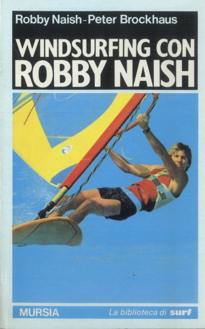 Naish R.-Brockhaus P.: Windsurfing con Robby Naish