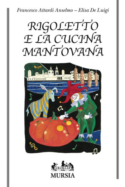 Attardi A.F,-De Luigi E.: Rigoletto e la cucina mantovana