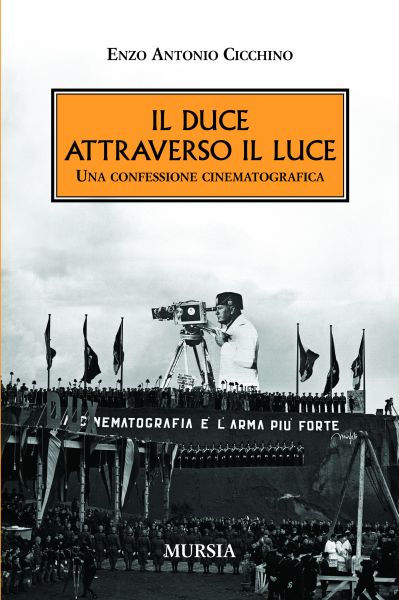 Cicchino E.A.: Il Duce attraverso il Luce