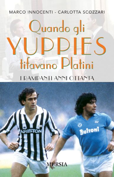Innocenti M.-Scozzari C.: Quando gli yuppies tifavano Platini