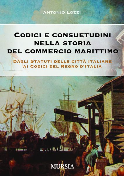 Lozzi A.: Codici e consuetudini nella storia del commercio marittimo - Dagli Statuti delle citta' italiane
