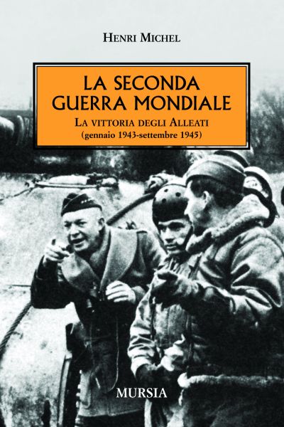 Michel H.: Storia della seconda guerra mondiale - La vittoria degli Alleati