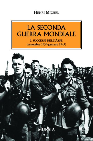 Michel H.: Storia della seconda guerra mondiale - I successi dell'Asse