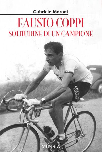 Moroni G.: Fausto Coppi La solitudine di un campione