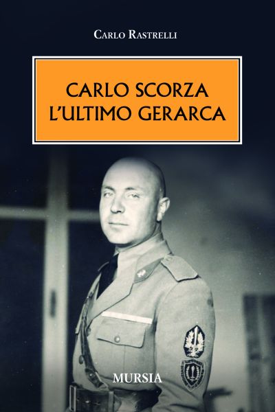Rastrelli C.: Carlo Scorza, l'ultimo gerarca